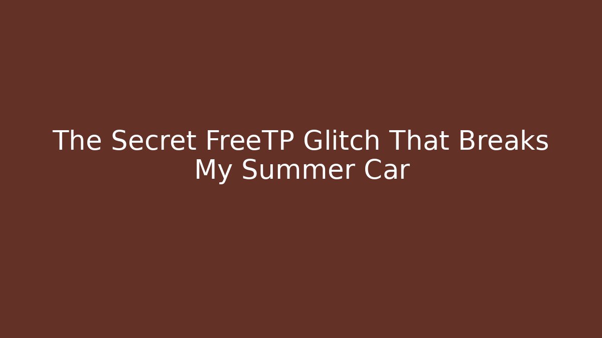 The Secret FreeTP Glitch That Breaks My Summer Car