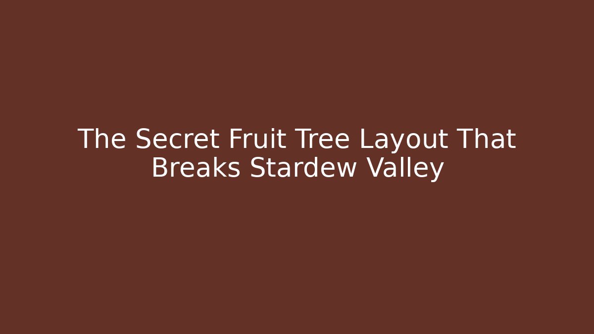 The Secret Fruit Tree Layout That Breaks Stardew Valley
