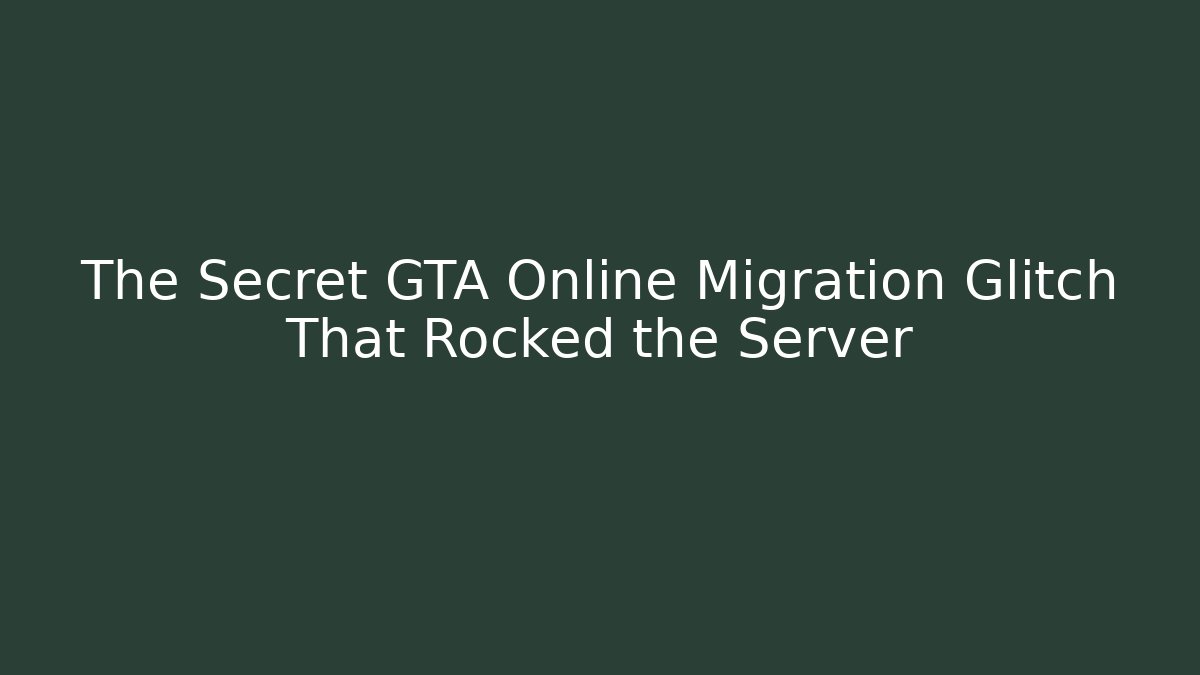 The Secret GTA Online Migration Glitch That Rocked the Server