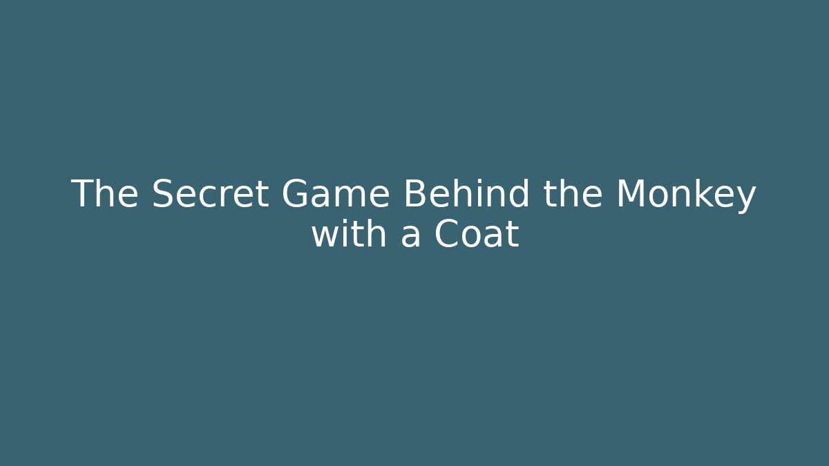 The Secret Game Behind the Monkey with a Coat
