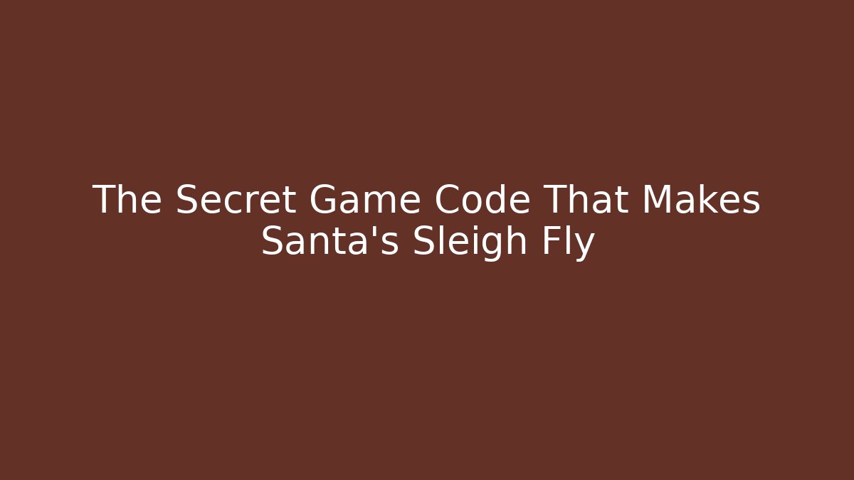 The Secret Game Code That Makes Santa's Sleigh Fly