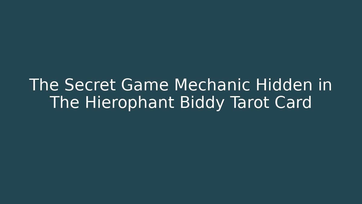 The Secret Game Mechanic Hidden in The Hierophant Biddy Tarot Card