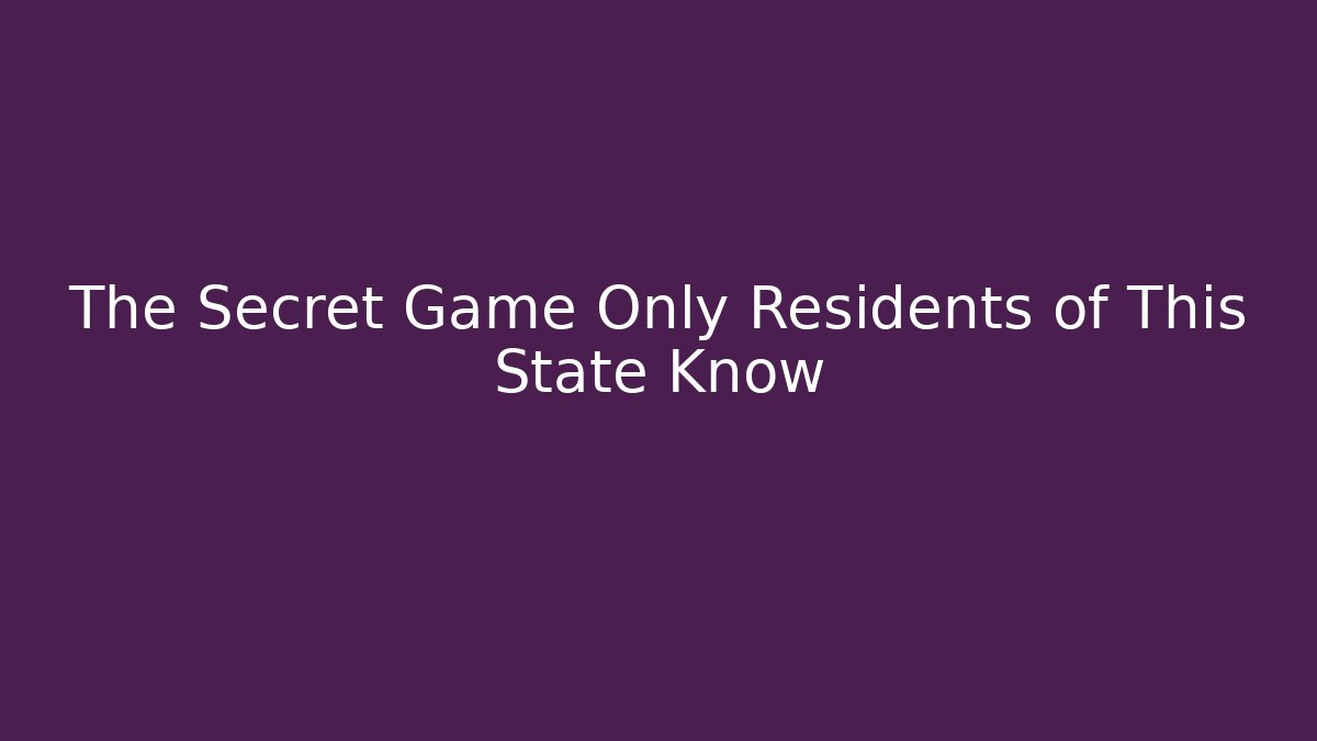 The Secret Game Only Residents of This State Know