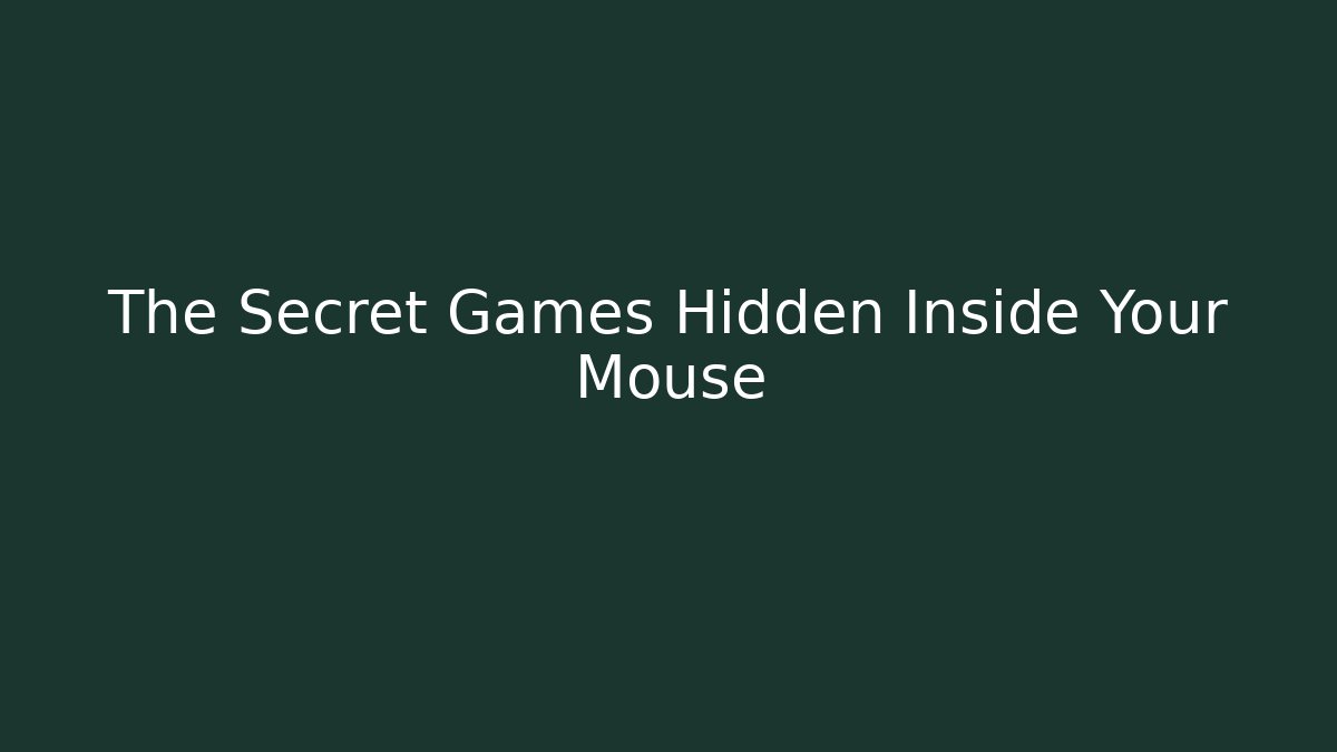 The Secret Games Hidden Inside Your Mouse