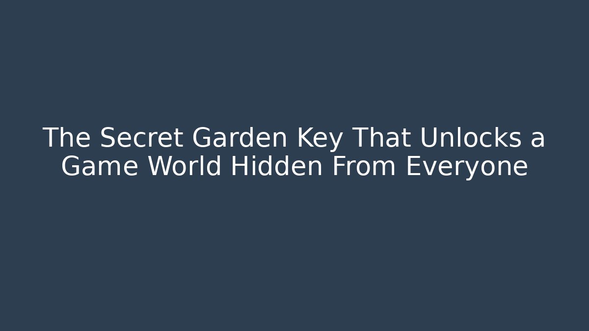 The Secret Garden Key That Unlocks a Game World Hidden From Everyone