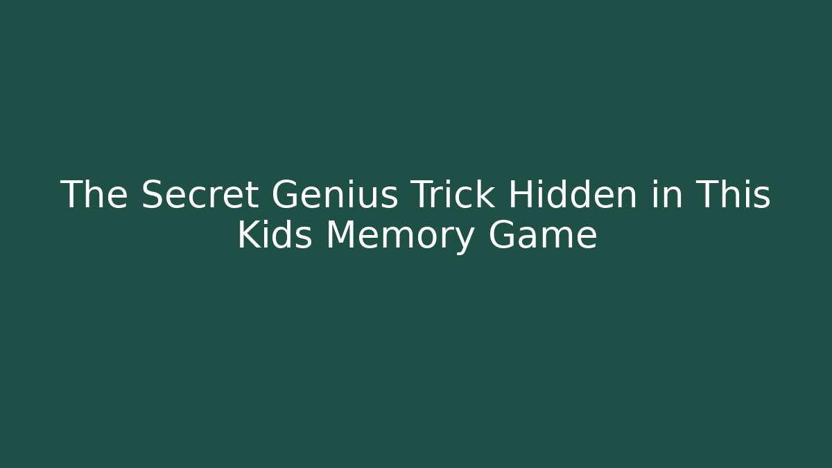 The Secret Genius Trick Hidden in This Kids Memory Game