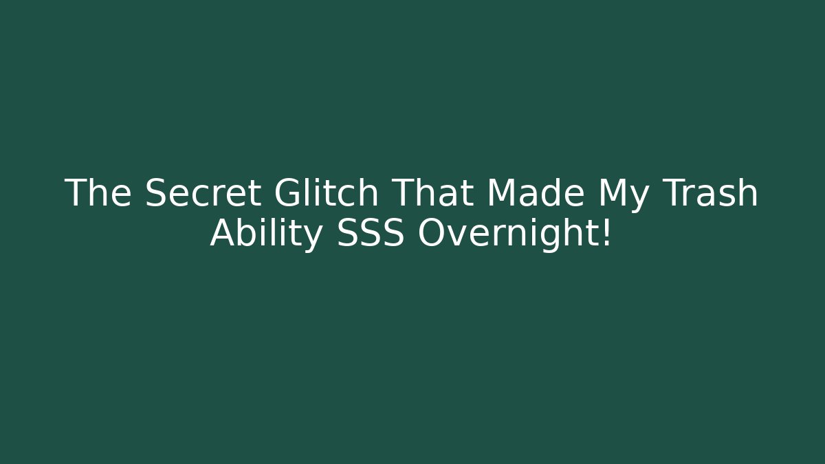 The Secret Glitch That Made My Trash Ability SSS Overnight!