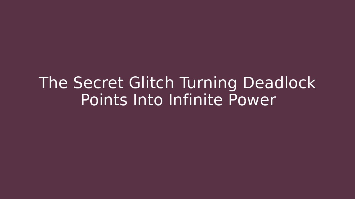 The Secret Glitch Turning Deadlock Points Into Infinite Power - Método de Aprovação