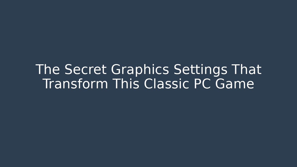 The Secret Graphics Settings That Transform This Classic PC Game - Método de Aprovação