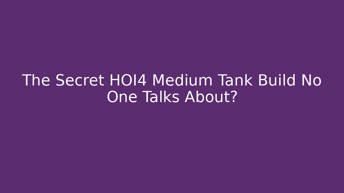 The Secret HOI4 Medium Tank Build No One Talks About?