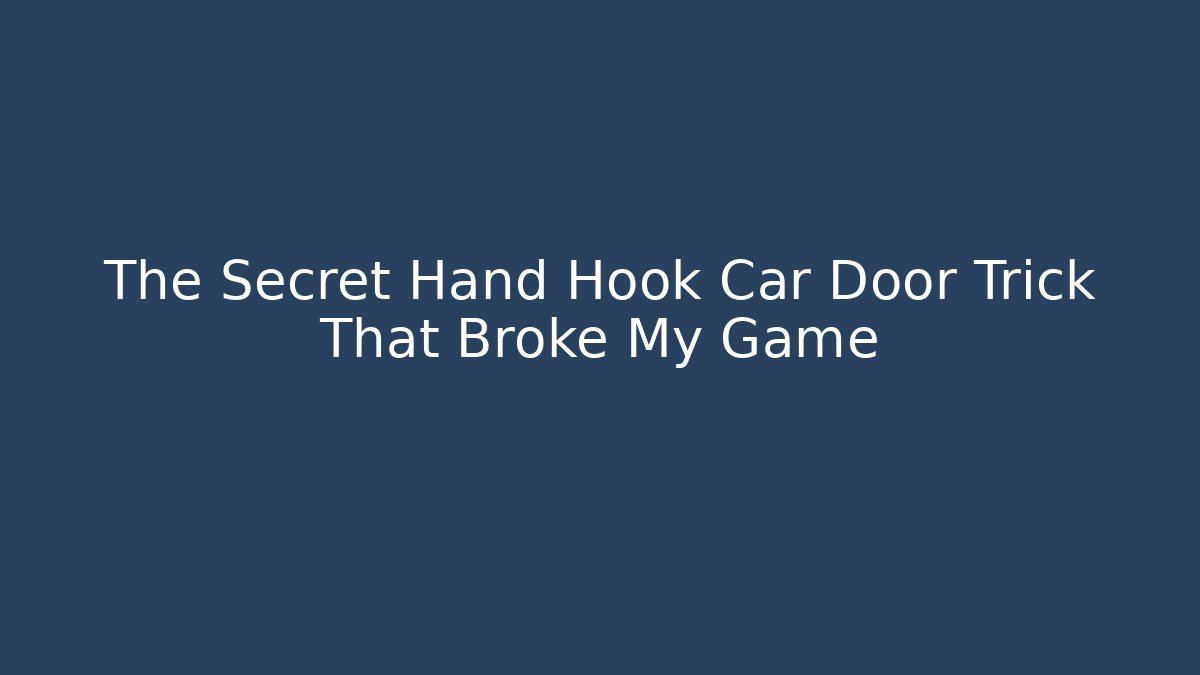 The Secret Hand Hook Car Door Trick That Broke My Game
