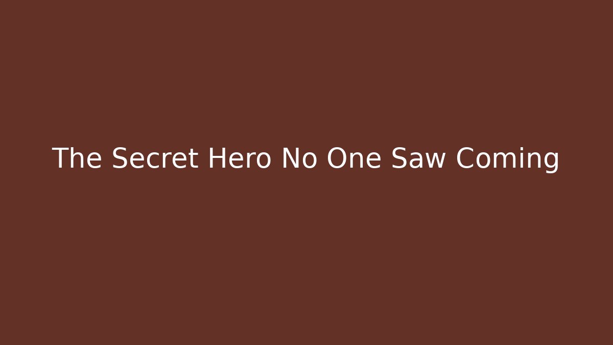 The Secret Hero No One Saw Coming