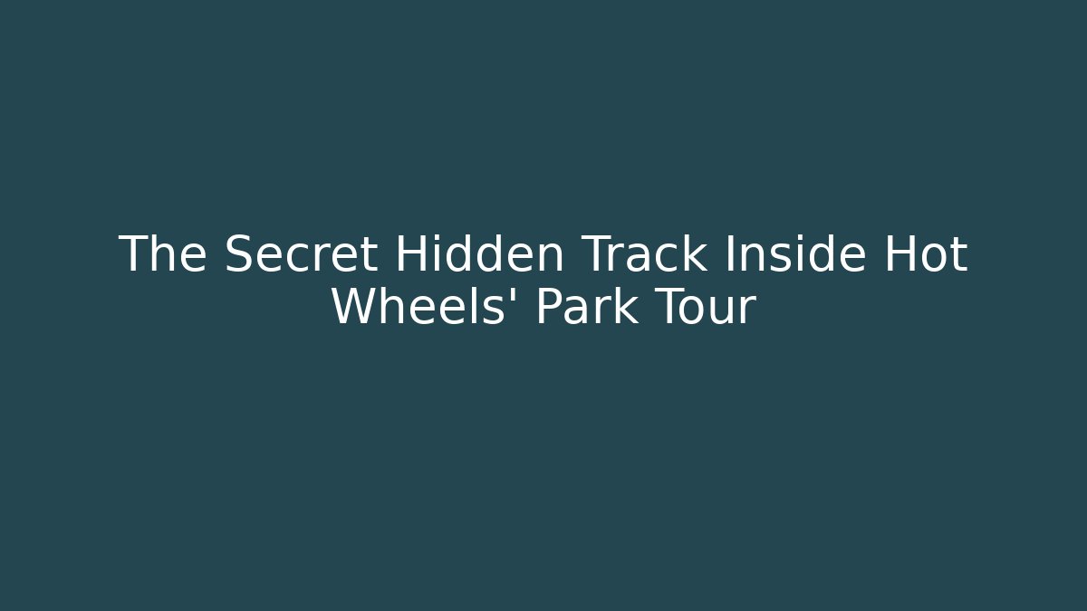 The Secret Hidden Track Inside Hot Wheels' Park Tour