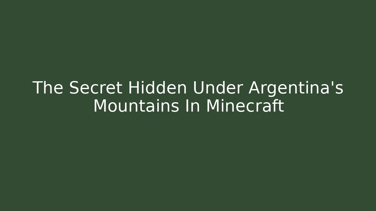 The Secret Hidden Under Argentina's Mountains In Minecraft
