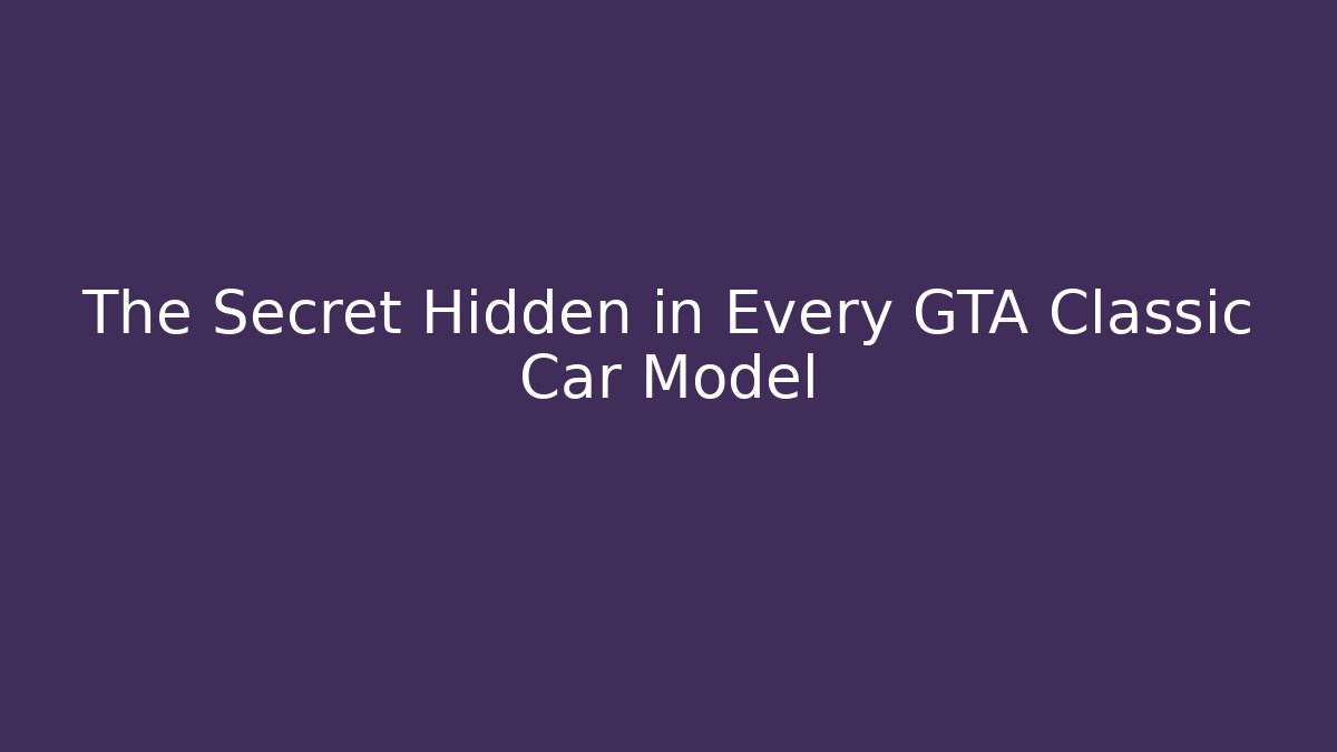 The Secret Hidden in Every GTA Classic Car Model