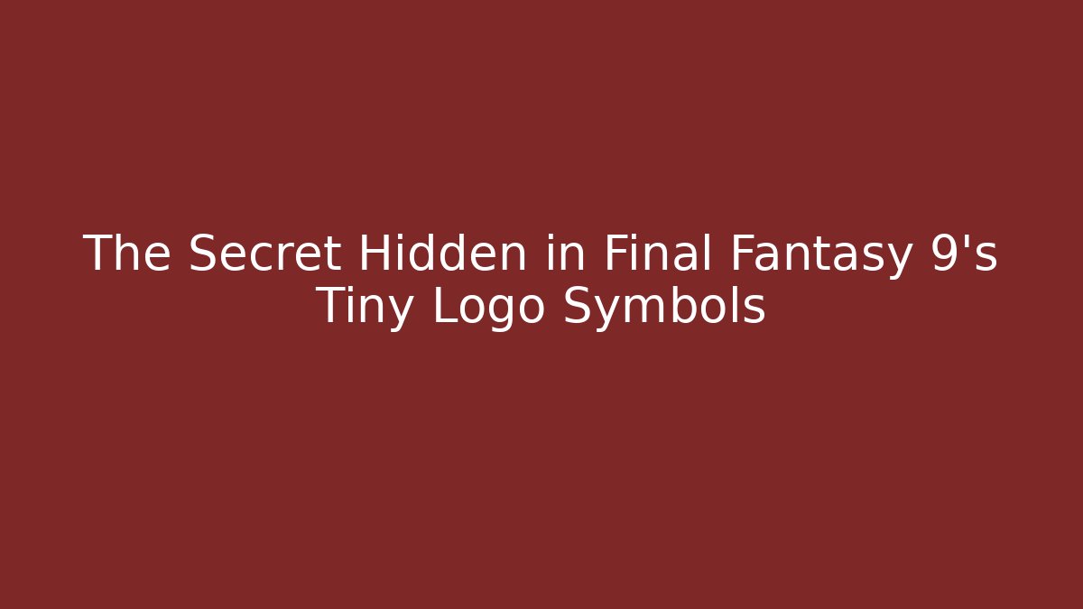 The Secret Hidden in Final Fantasy 9's Tiny Logo Symbols