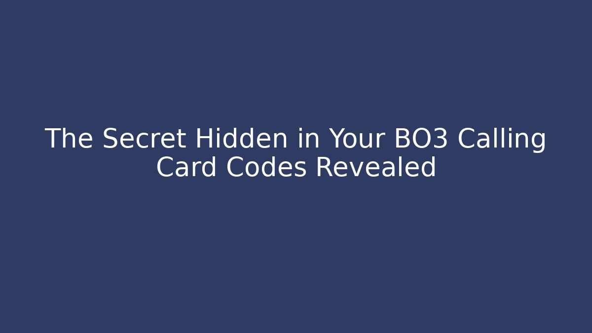 The Secret Hidden in Your BO3 Calling Card Codes Revealed