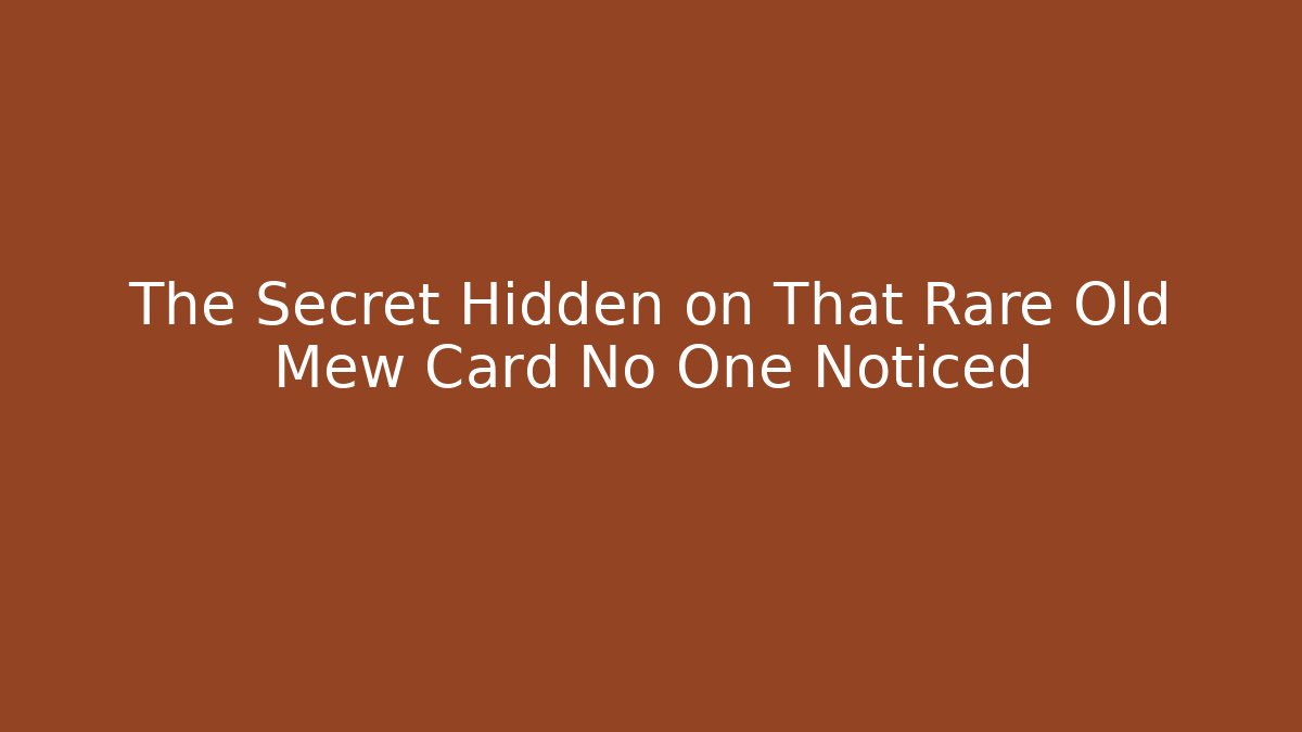 The Secret Hidden on That Rare Old Mew Card No One Noticed