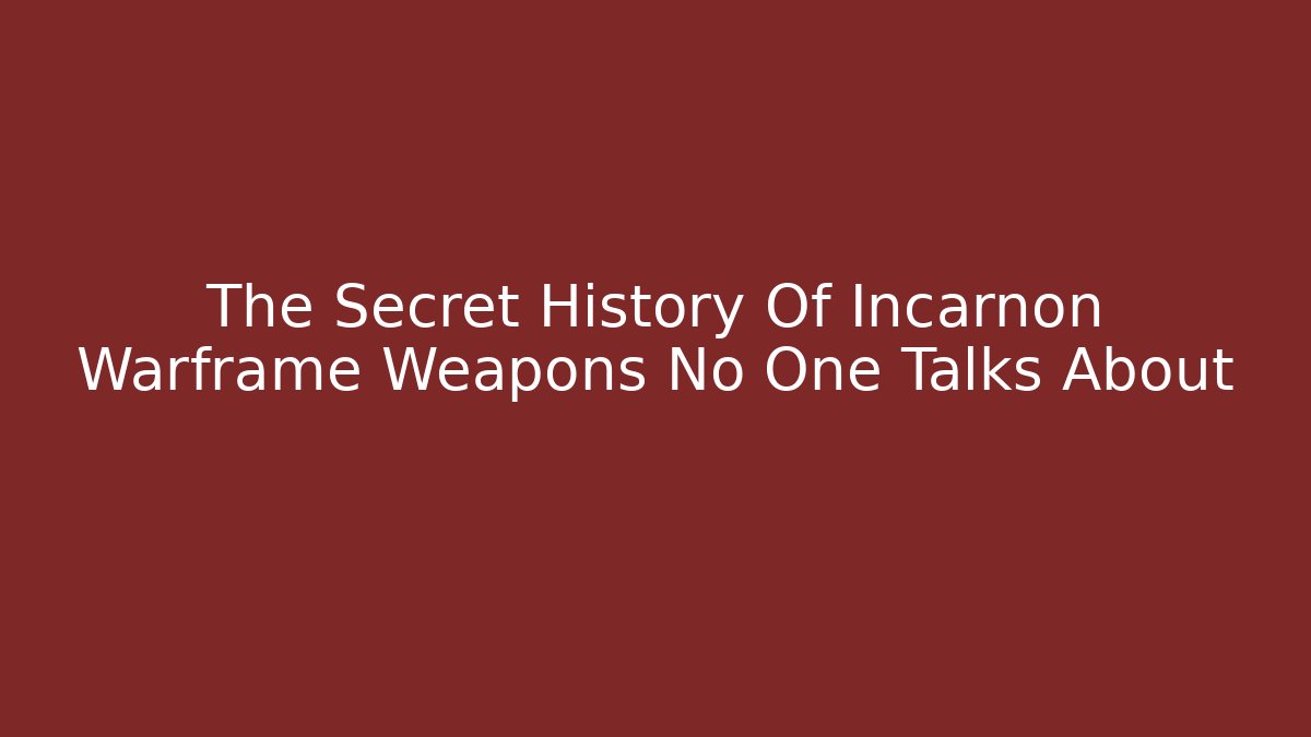 The Secret History Of Incarnon Warframe Weapons No One Talks About