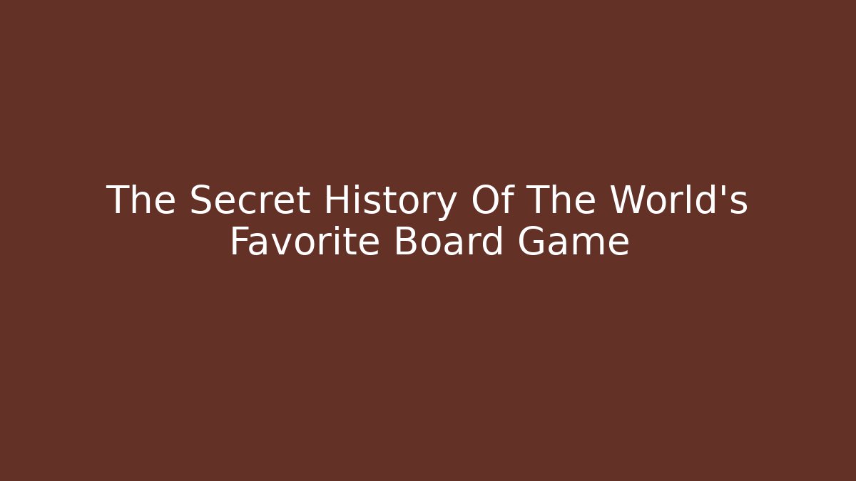 The Secret History Of The World's Favorite Board Game