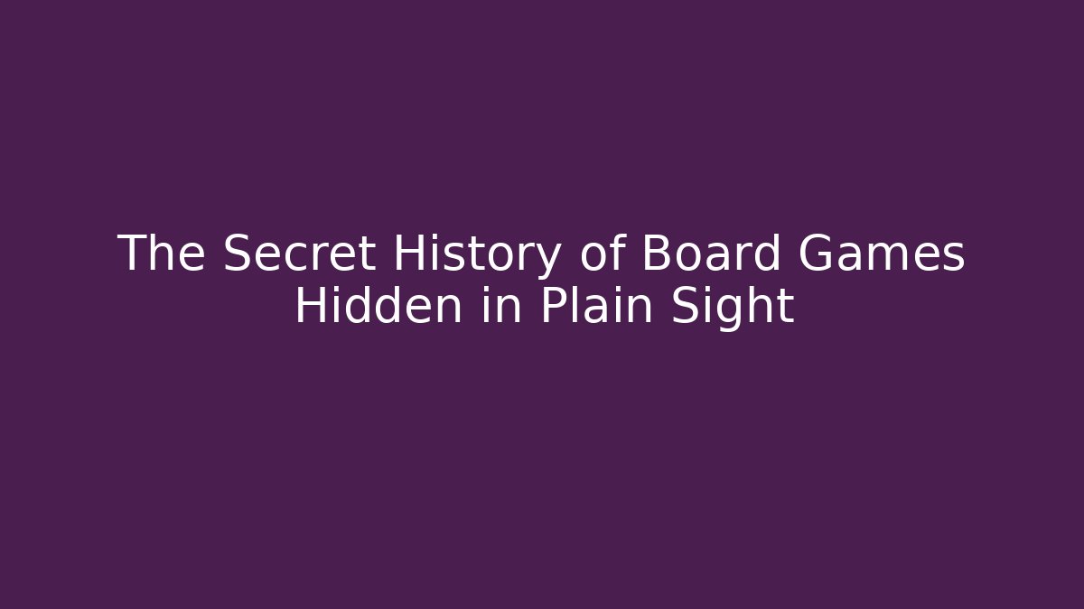 The Secret History of Board Games Hidden in Plain Sight