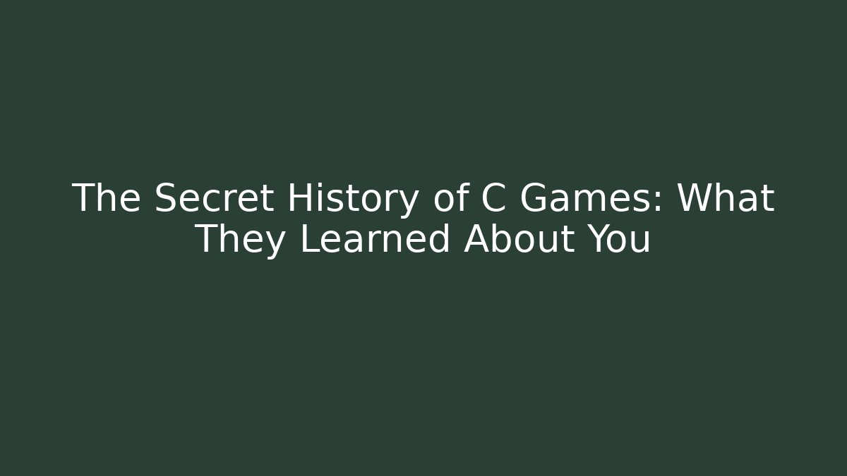 The Secret History of C Games: What They Learned About You