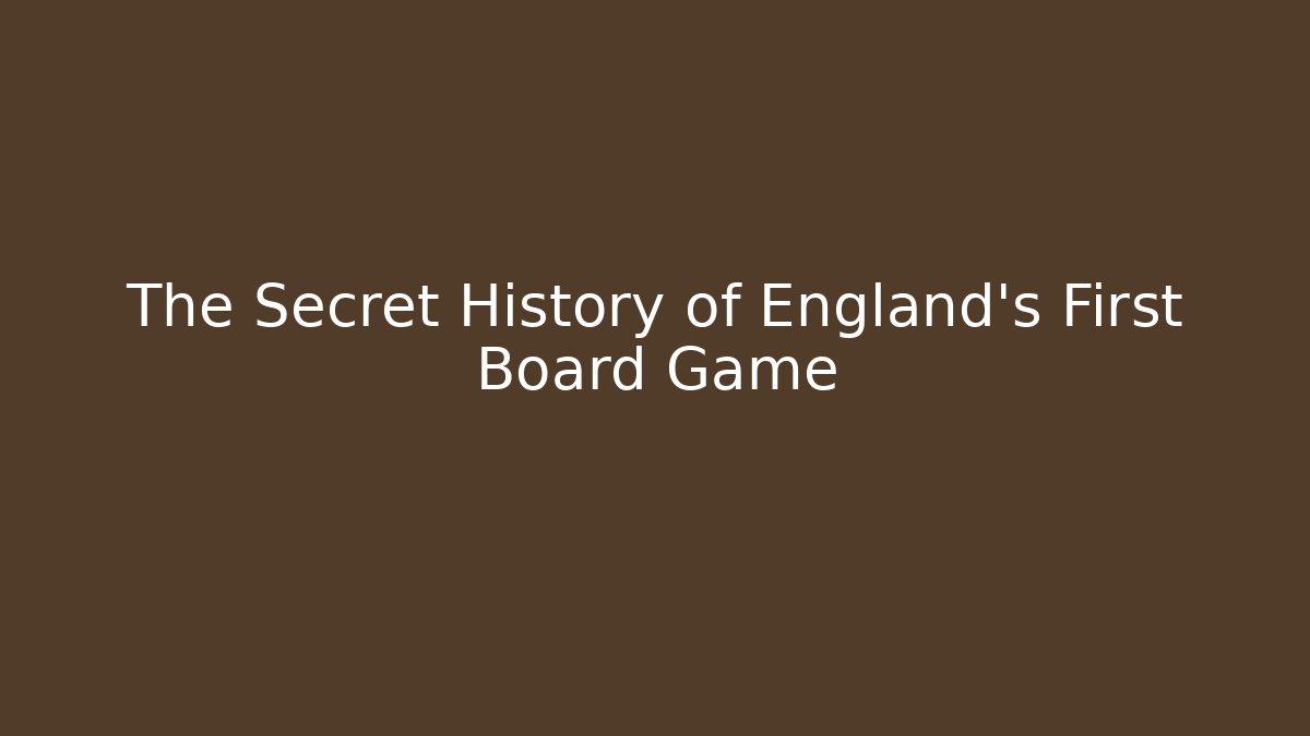 The Secret History of England's First Board Game