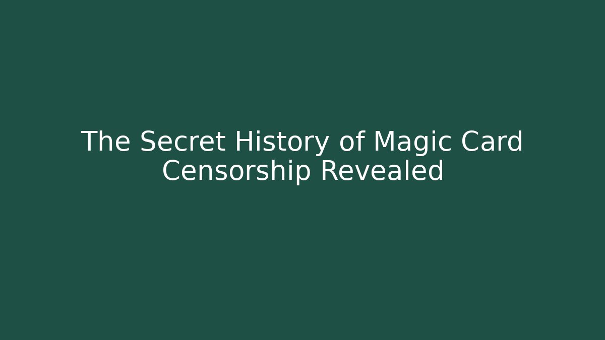 The Secret History of Magic Card Censorship Revealed