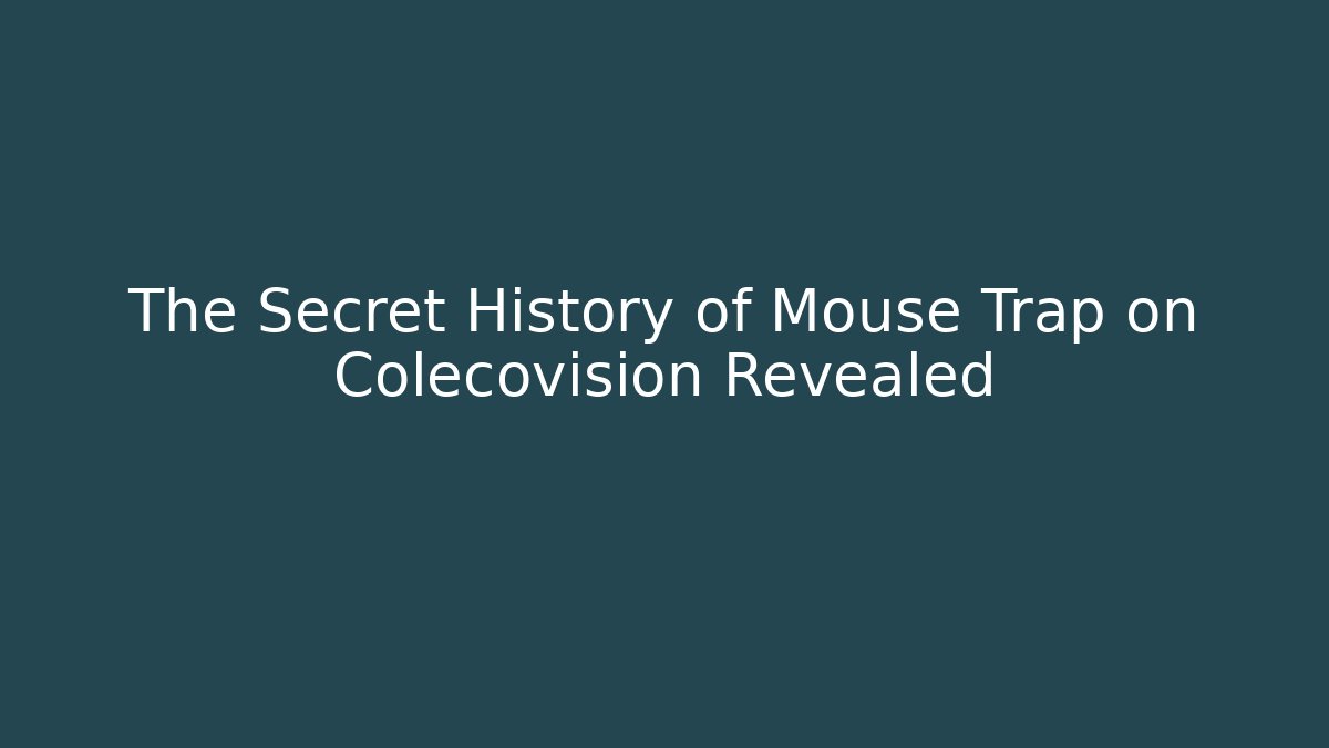The Secret History of Mouse Trap on Colecovision Revealed