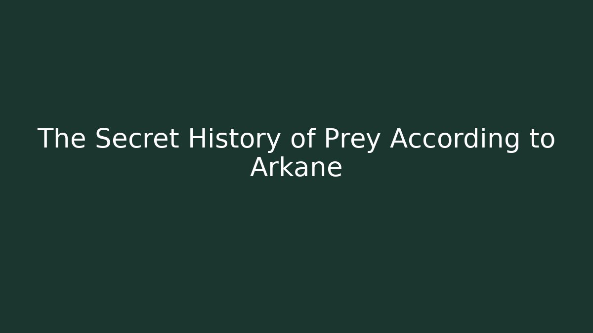 The Secret History of Prey According to Arkane