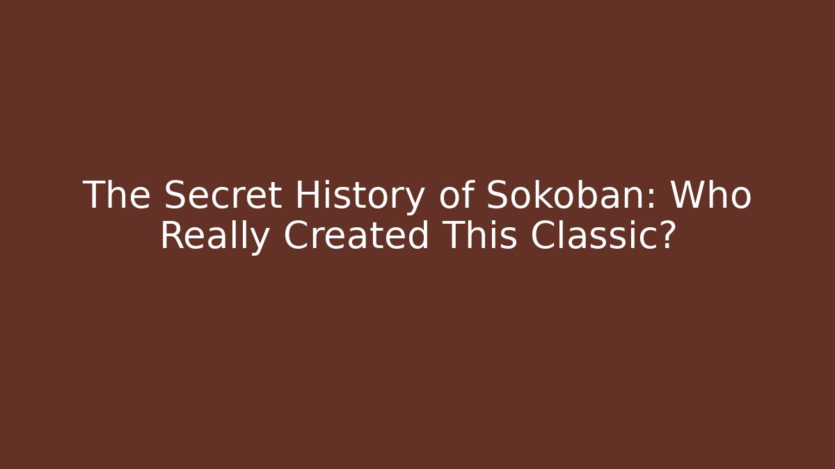 The Secret History of Sokoban: Who Really Created This Classic?