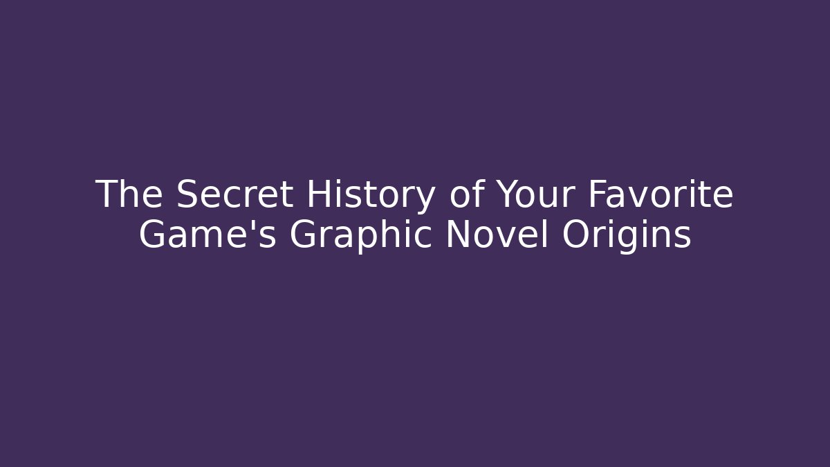The Secret History of Your Favorite Game’s Graphic Novel Origins - Método de Aprovação
