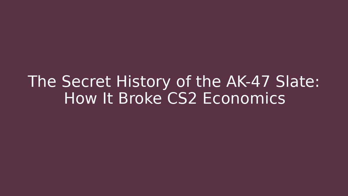 The Secret History of the AK-47 Slate: How It Broke CS2 Economics