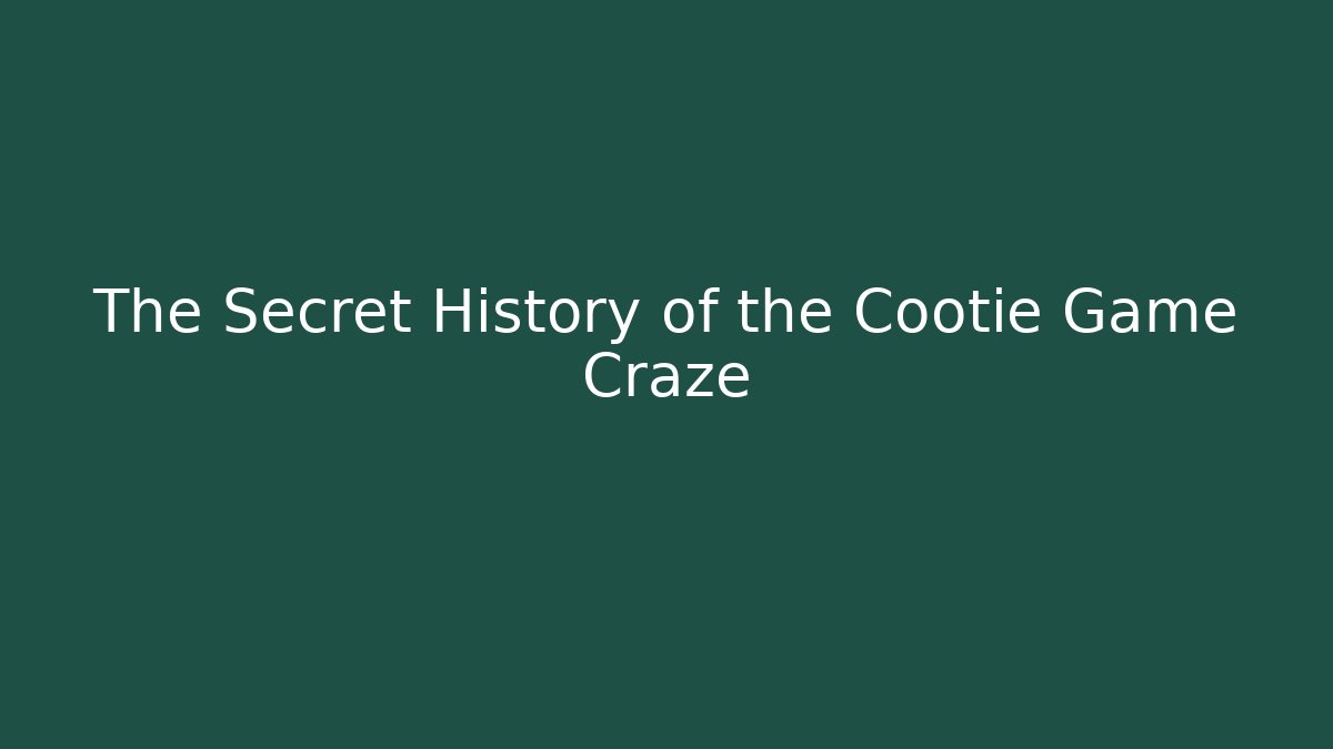 The Secret History of the Cootie Game Craze - Método de Aprovação