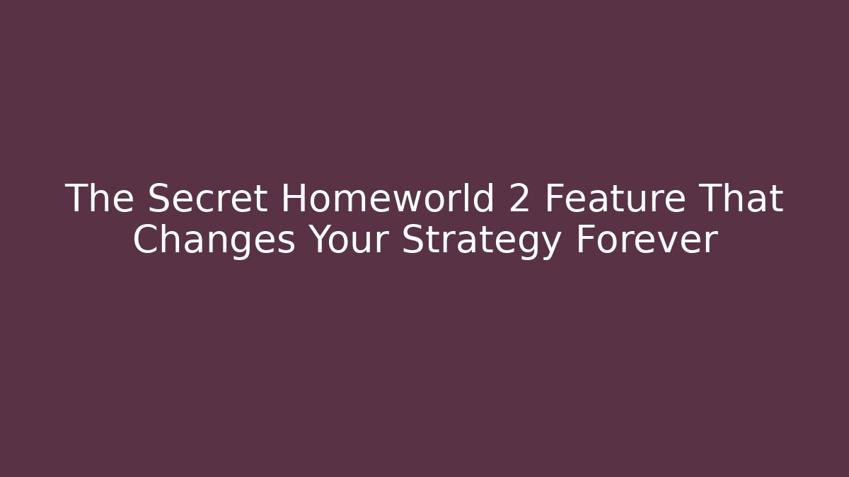 The Secret Homeworld 2 Feature That Changes Your Strategy Forever