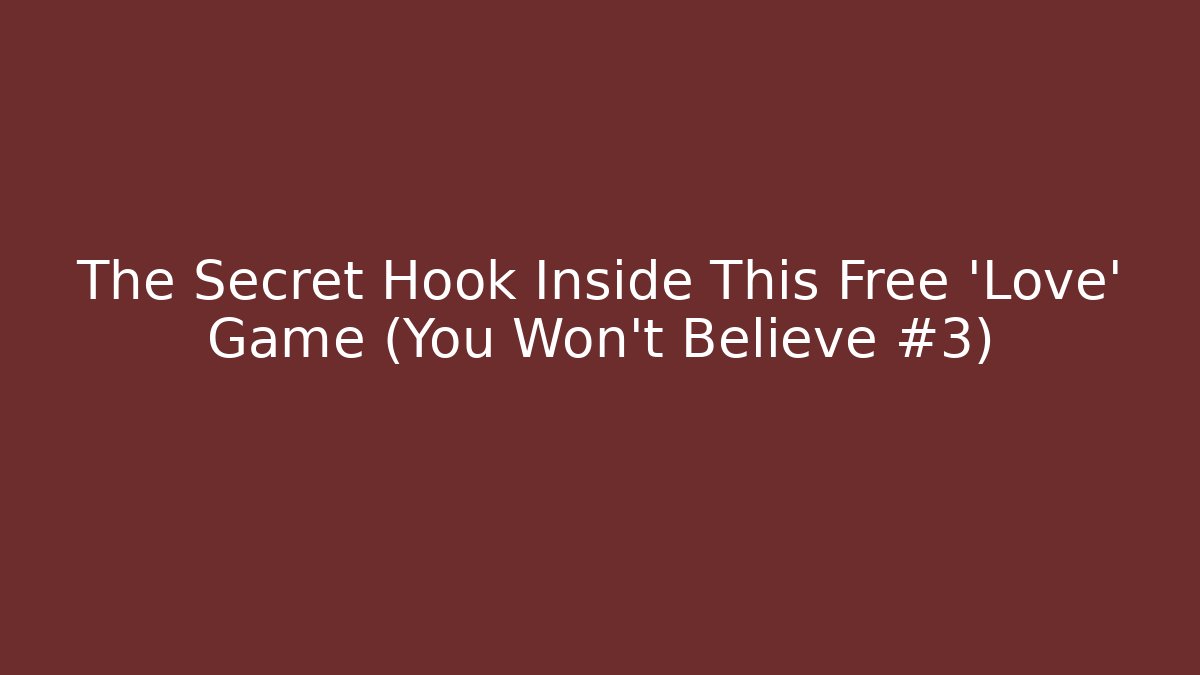 The Secret Hook Inside This Free 'Love' Game (You Won't Believe #3)