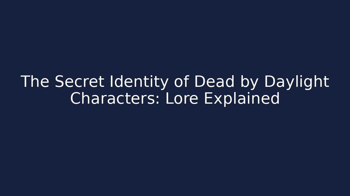 The Secret Identity of Dead by Daylight Characters: Lore Explained