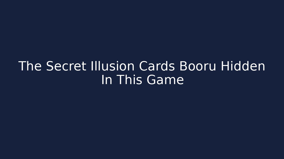 The Secret Illusion Cards Booru Hidden In This Game