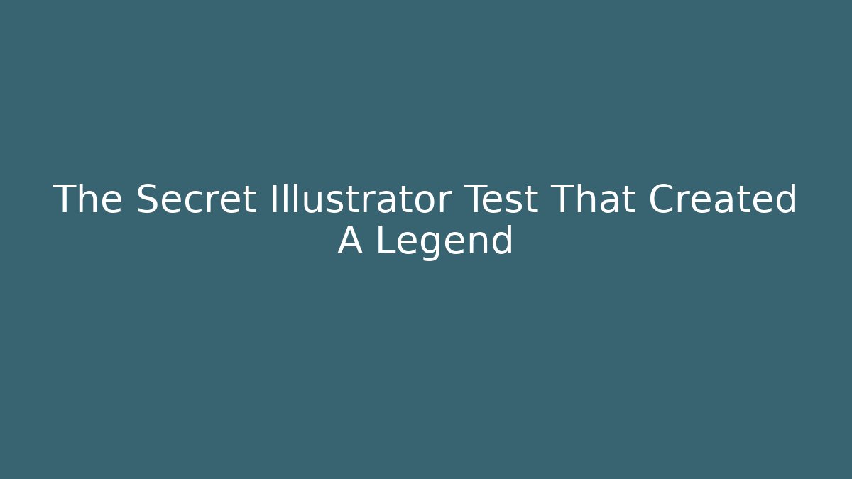 The Secret Illustrator Test That Created A Legend