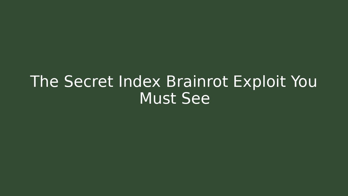 The Secret Index Brainrot Exploit You Must See