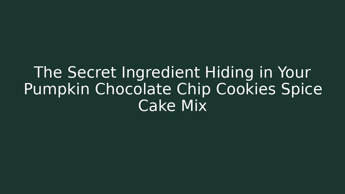 The Secret Ingredient Hiding in Your Pumpkin Chocolate Chip Cookies Spice Cake Mix