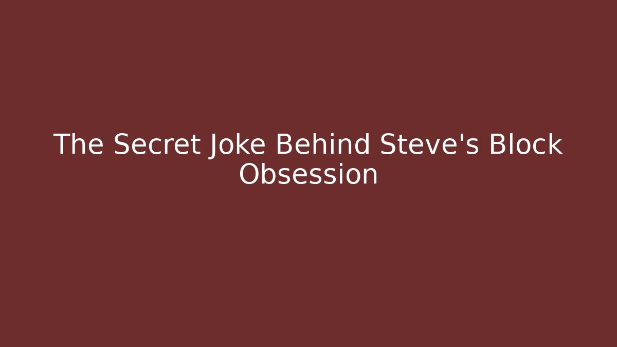 The Secret Joke Behind Steve's Block Obsession - Método de Aprovação