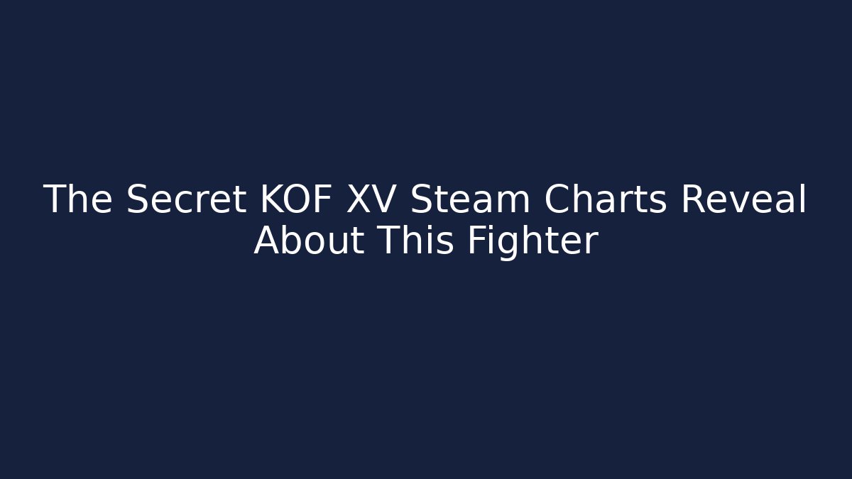 The Secret KOF XV Steam Charts Reveal About This Fighter
