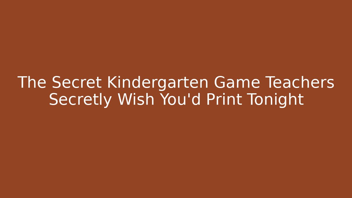 The Secret Kindergarten Game Teachers Secretly Wish You’d Print Tonight