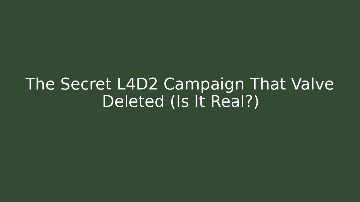 The Secret L4D2 Campaign That Valve Deleted (Is It Real?)