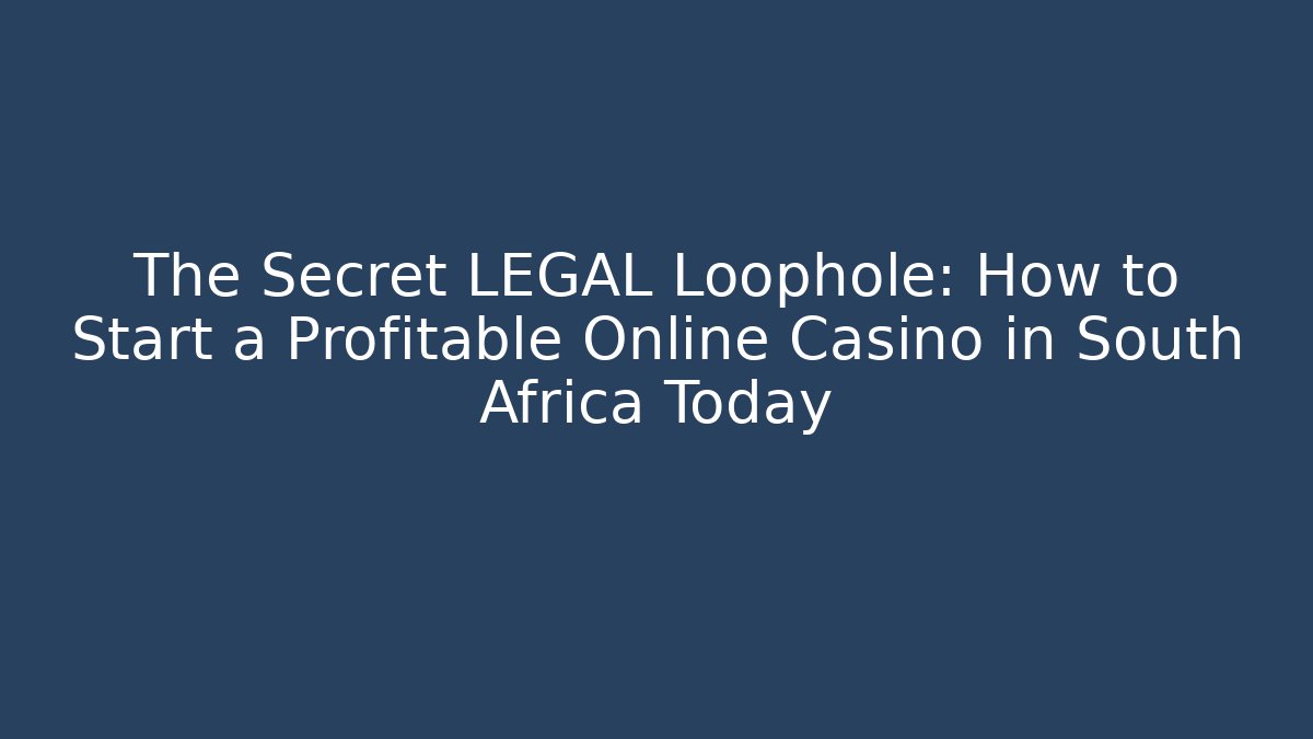 The Secret LEGAL Loophole: How to Start a Profitable Online Casino in South Africa Today