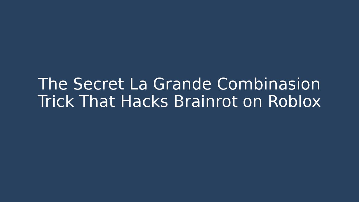 The Secret La Grande Combinasion Trick That Hacks Brainrot on Roblox