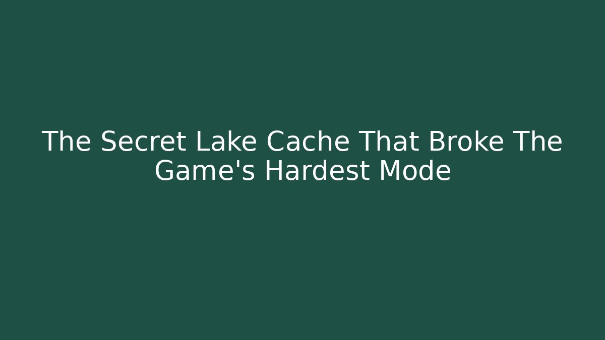 The Secret Lake Cache That Broke The Game's Hardest Mode
