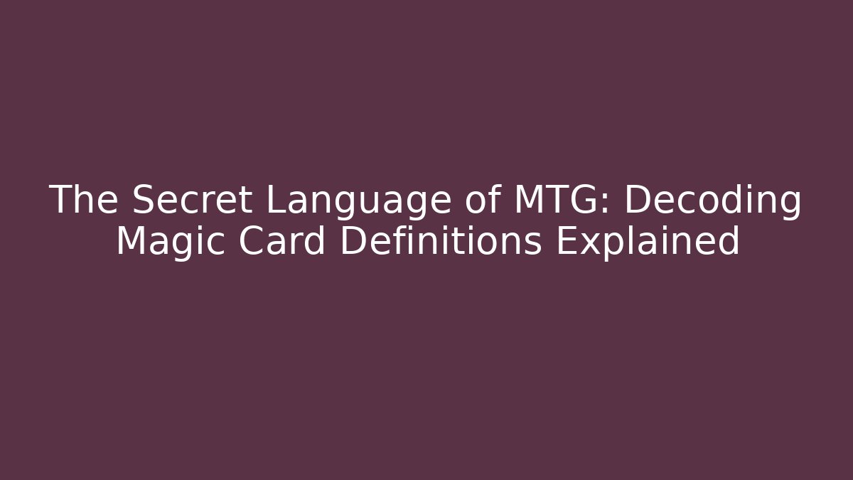 The Secret Language of MTG: Decoding Magic Card Definitions Explained - Método de Aprovação