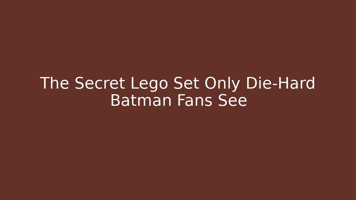 The Secret Lego Set Only Die-Hard Batman Fans See